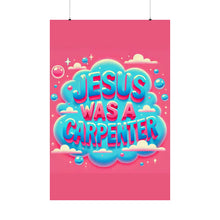 Load image into Gallery viewer, Jesus Was A Carpenter Poster