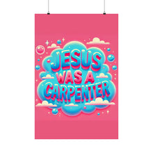 Load image into Gallery viewer, Jesus Was A Carpenter Poster