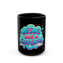 Load image into Gallery viewer, Jesus Was A Carpenter Mug (11oz, 15oz)