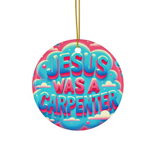Load image into Gallery viewer, Jesus Was A Carpenter Ceramic Ornament