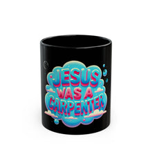 Load image into Gallery viewer, Jesus Was A Carpenter Mug (11oz, 15oz)