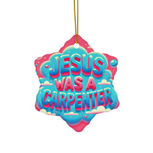 Load image into Gallery viewer, Jesus Was A Carpenter Ceramic Ornament