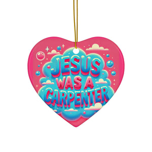 Jesus Was A Carpenter Ceramic Ornament