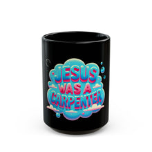 Load image into Gallery viewer, Jesus Was A Carpenter Mug (11oz, 15oz)
